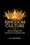 Kingdom Culture: Discovering Who You Were Created to Be Kingdom Culture: Discovering Who You Were Created to Be