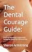 The Dental Courage Guide:: ...