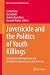 Juvenicide and the Politics...