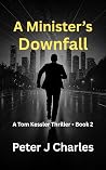 A Minister's Downfall (A Tom Kessler Operation, #2)