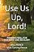 Use Us Up, Lord!: FINISHING...