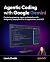 Agentic Coding with Google Gemini: Context engineering, agent orchestration with Antigravity, deployment for AI applications, and MCP
