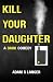 Kill Your Daughter