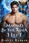 Marked by the Alpha I Left: Shifter Second Chance Alpha Redemption Forced Proximity Killer Shadow Book cover for Marked by the Alpha I Left: Shifter Second Chance Alpha Redemption Forced Proximity Killer Shadow
