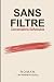 SANS FILTRE: Conversations ...