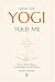 What the Yogi Told Me by Nolan Stillwell