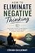 How to Eliminate Negative Thinking by Ethan Calloway
