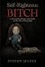 Self-Righteous Bitch by Steven Marks