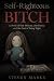 Self-Righteous Bitch by Steven Marks