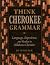 Think Cherokee Grammar