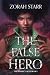 The False Hero by Zorah Starr The False Hero by Zorah Starr