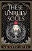 These Unruly Souls (Forsake...