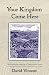 Your Kingdom Come Here: Cul...