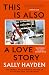 This Is Also a Love Story by Sally  Hayden
