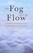 The Fog and the Flow: A Memoir of Finding Trust in the Face of Uncertainty