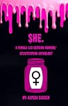 She.: A Female-Led Extreme Horror/Splatterpunk Anthology She.: A Female-Led Extreme Horror/Splatterpunk Anthology