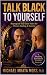 TALK BLACK TO YOURSELF Reprogram Your Inner Voice for Power, ... by Michael Moss Ph.D.