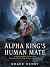 Alpha King's Human Mate: He...