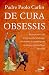 De cura obsessis. Riconoscere i casi di possessione diabolica, intervenire e accompagnare le persone con problemi spirituali