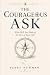 The Courageous Ask: What Wi...