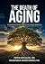 The Death of Aging: A Comprehensive Medical Guide to Living A Longer Healthier Life