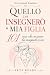QUELLO CHE INSEGNERÒ A MIA ...