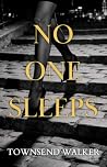 No One Sleeps by Townsend Walker