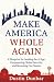 Make America Whole Again: A...