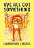 We All Got Something