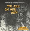 We Are on Our Own: A memoir We Are on Our Own: A memoir