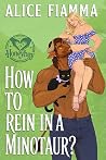 How To Rein In A Minotaur? by Alice Fiamma How To Rein In A Minotaur? by Alice Fiamma