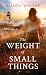 The Weight of Small Things:...