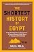 The Shortest History of Egypt: From the Dynastic to the Present - A Desert Nation's 5,000 Years of Change and Continuity (The Shortest History Series)