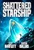 Shattered Starship by Scott Bartlett Shattered Starship by Scott Bartlett