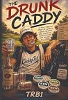 The Drunk Caddy