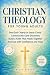 Christian Theology for Young Adults : See God Clearly in Jesus Christ, Connect the Core Doctrines, Build a Faith That Holds Together, and Live with Confidence and Hope