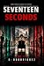 SEVENTEEN SECONDS: A Politi...