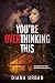 You're Overthinking This