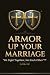 Armor Up Your Marriage: We ...