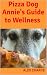 Pizza Dog Annie's Guide to Wellness by Alex Charns Pizza Dog Annie's Guide to Wellness by Alex Charns