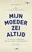 Mijn moeder zei altijd: de ...