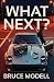 What Next? by Bruce Modell