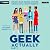 Geek Actually: Part 1: Geek...