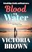 Blood vs Water by Victoria              Brown