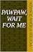 Paw-Paw, Wait for Me