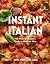 Instant Italian: 100 Modern...