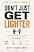 DON’T JUST GET LIGHTER: A S...