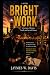 Bright work: A Journey of D...