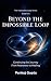 Beyond the Impossible Loop:...