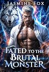 Fated To the Brutal Monster: A Fated Mate Enemies-to-Lovers Dark Werewolf Romance Book cover for Fated To the Brutal Monster: A Fated Mate Enemies-to-Lovers Dark Werewolf Romance
